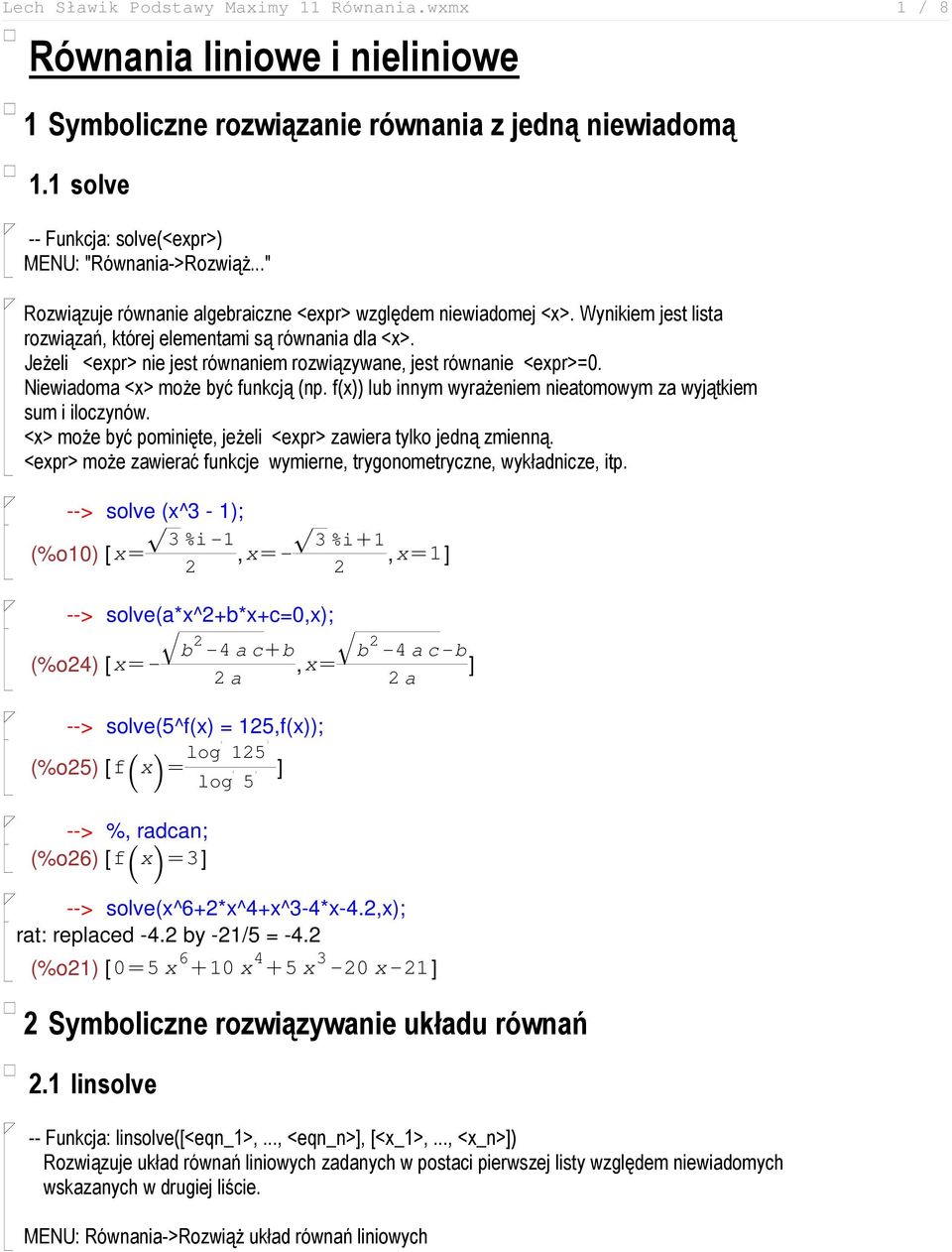 Jeżeli <expr> nie jest równaniem rozwiązywane, jest równanie <expr>=0. Niewiadoma <x> może być funkcją (np. f(x)) lub innym wyrażeniem nieatomowym za wyjątkiem sum i iloczynów.