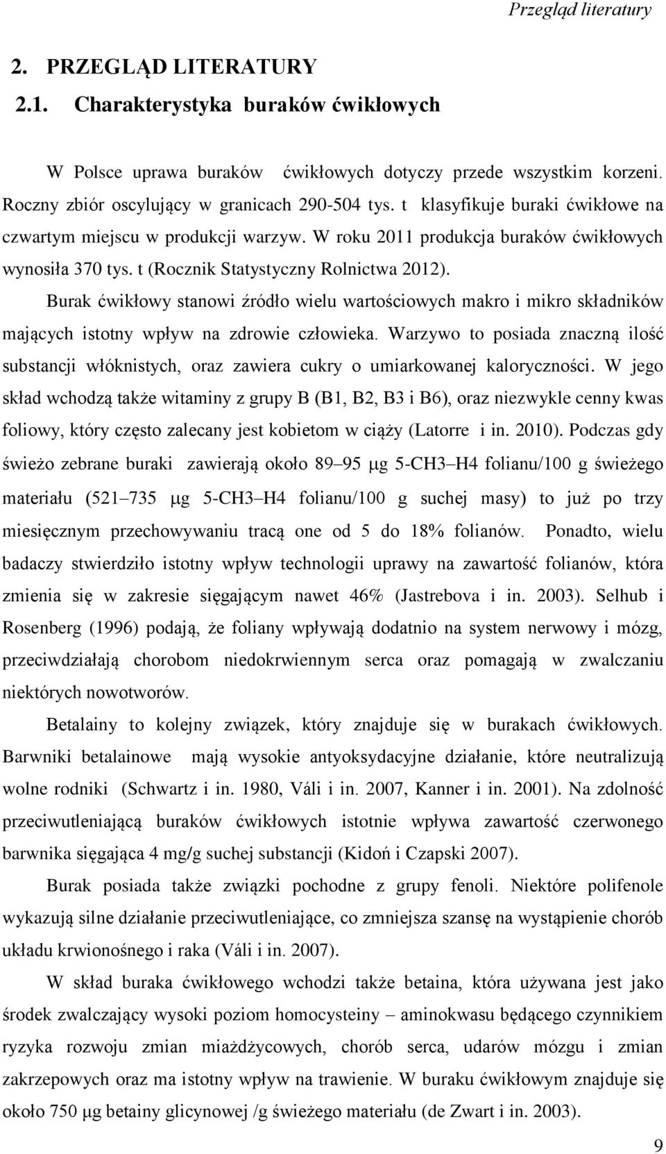 Burak ćwikłowy stanowi źródło wielu wartościowych makro i mikro składników mających istotny wpływ na zdrowie człowieka.