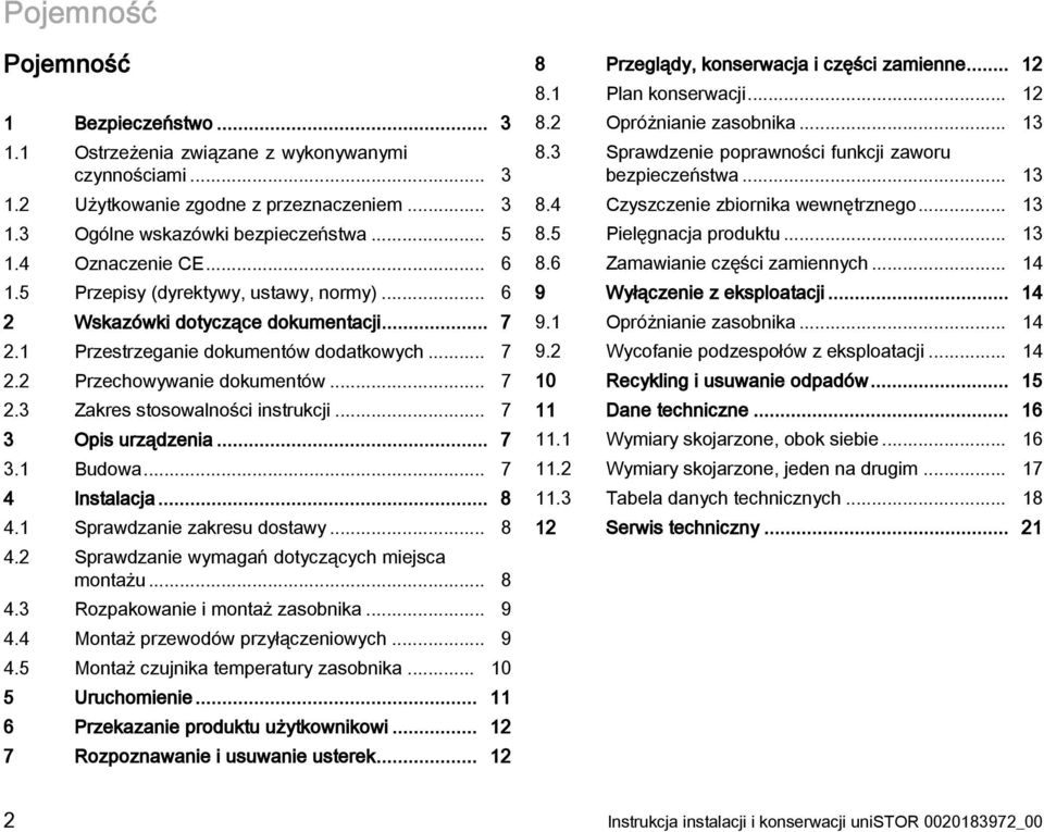 .. 7 3 Opis urządzenia... 7 3.1 Budowa... 7 4 Instalacja... 8 4.1 Sprawdzanie zakresu dostawy... 8 4.2 Sprawdzanie wymagań dotyczących miejsca montażu... 8 4.3 Rozpakowanie i montaż zasobnika... 9 4.