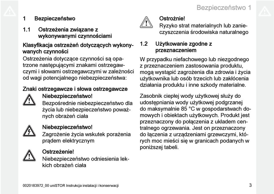 słowami ostrzegawczymi w zależności od wagi potencjalnego niebezpieczeństwa: Znaki ostrzegawcze i słowa ostrzegawcze Niebezpieczeństwo!