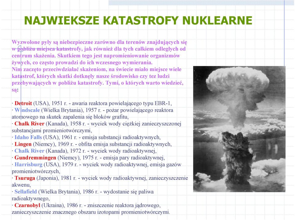 Nim zaczęto przeciwdziałać skażeniom, na świecie miało miejsce wiele katastrof, których skutki dotknęły nasze środowisko czy tez ludzi przebywających w pobliżu katastrofy.