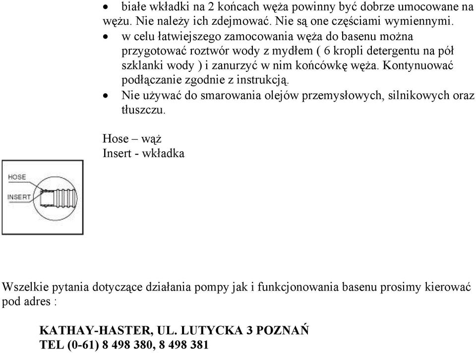 końcówkę węża. Kontynuować podłączanie zgodnie z instrukcją. Nie używać do smarowania olejów przemysłowych, silnikowych oraz tłuszczu.