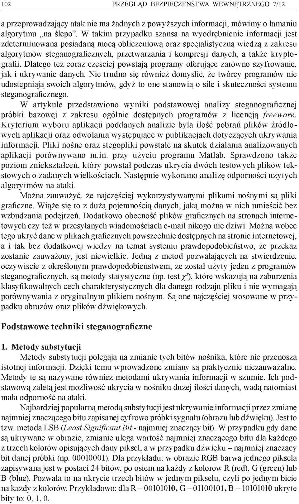 danych, a także kryptografii. Dlatego też coraz częściej powstają programy oferujące zarówno szyfrowanie, jak i ukrywanie danych.