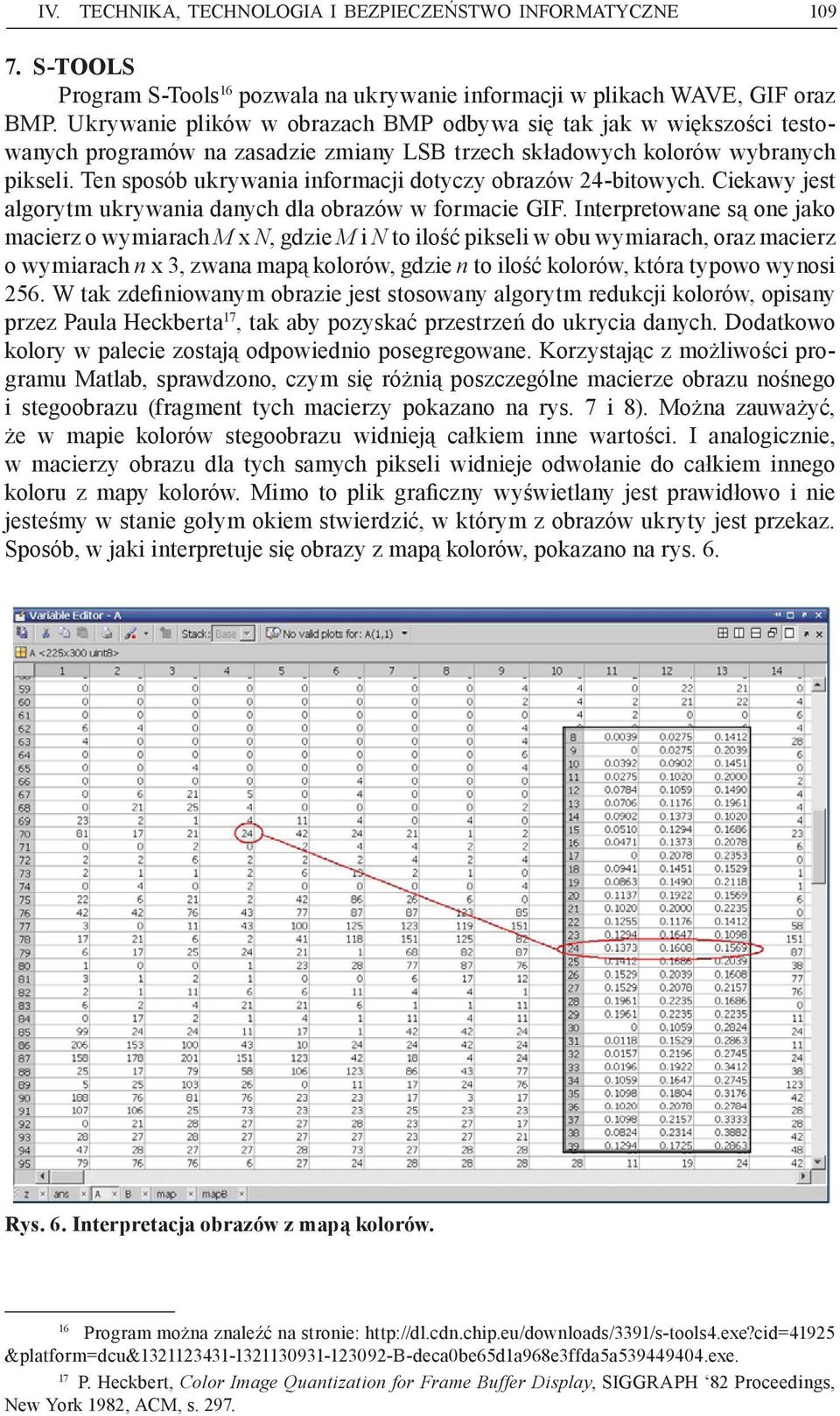 Ten sposób ukrywania informacji dotyczy obrazów 24-bitowych. Ciekawy jest algorytm ukrywania danych dla obrazów w formacie GIF.