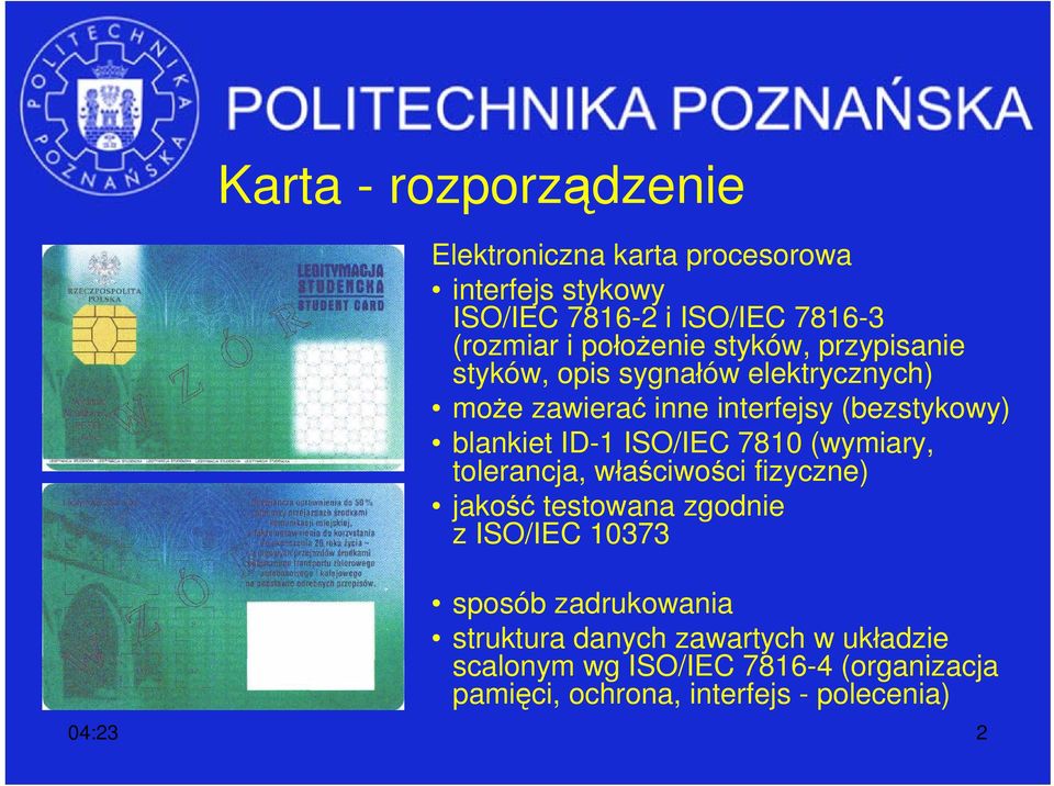 ID-1 ISO/IEC 7810 (wymiary, tolerancja, właściwości fizyczne) jakość testowana zgodnie z ISO/IEC 10373 sposób