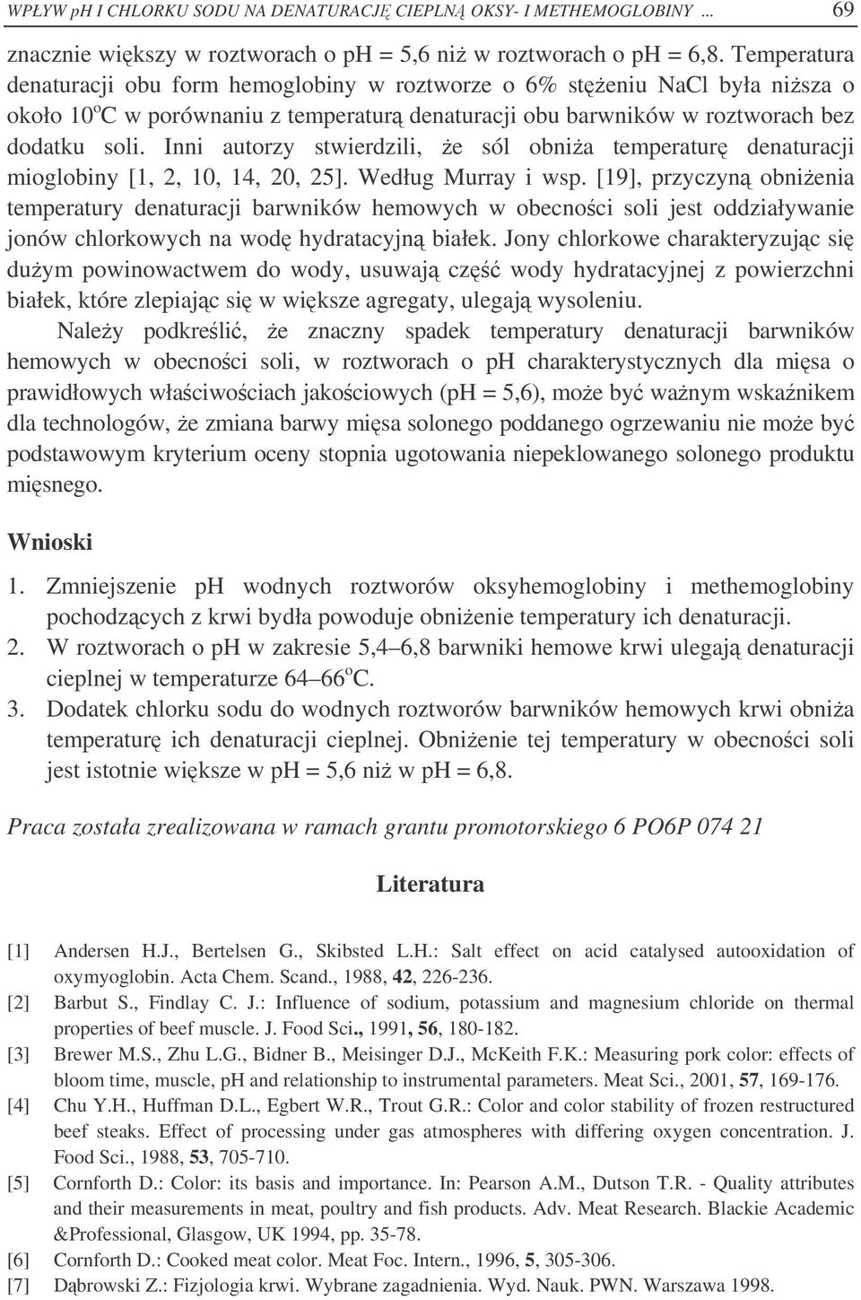 Inni autorzy stwierdzili, e sól obnia temperatur denaturacji mioglobiny [1, 2, 10, 14, 20, 25]. Według Murray i wsp.