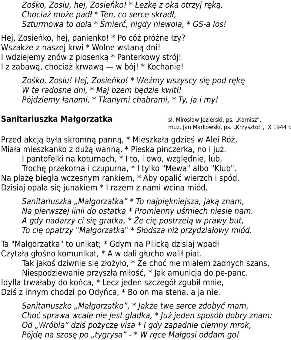 * Weźmy wszyscy się pod rękę W te radosne dni, * Maj bzem będzie kwitł! Pójdziemy łanami, * Tkanymi chabrami, * Ty, ja i my!