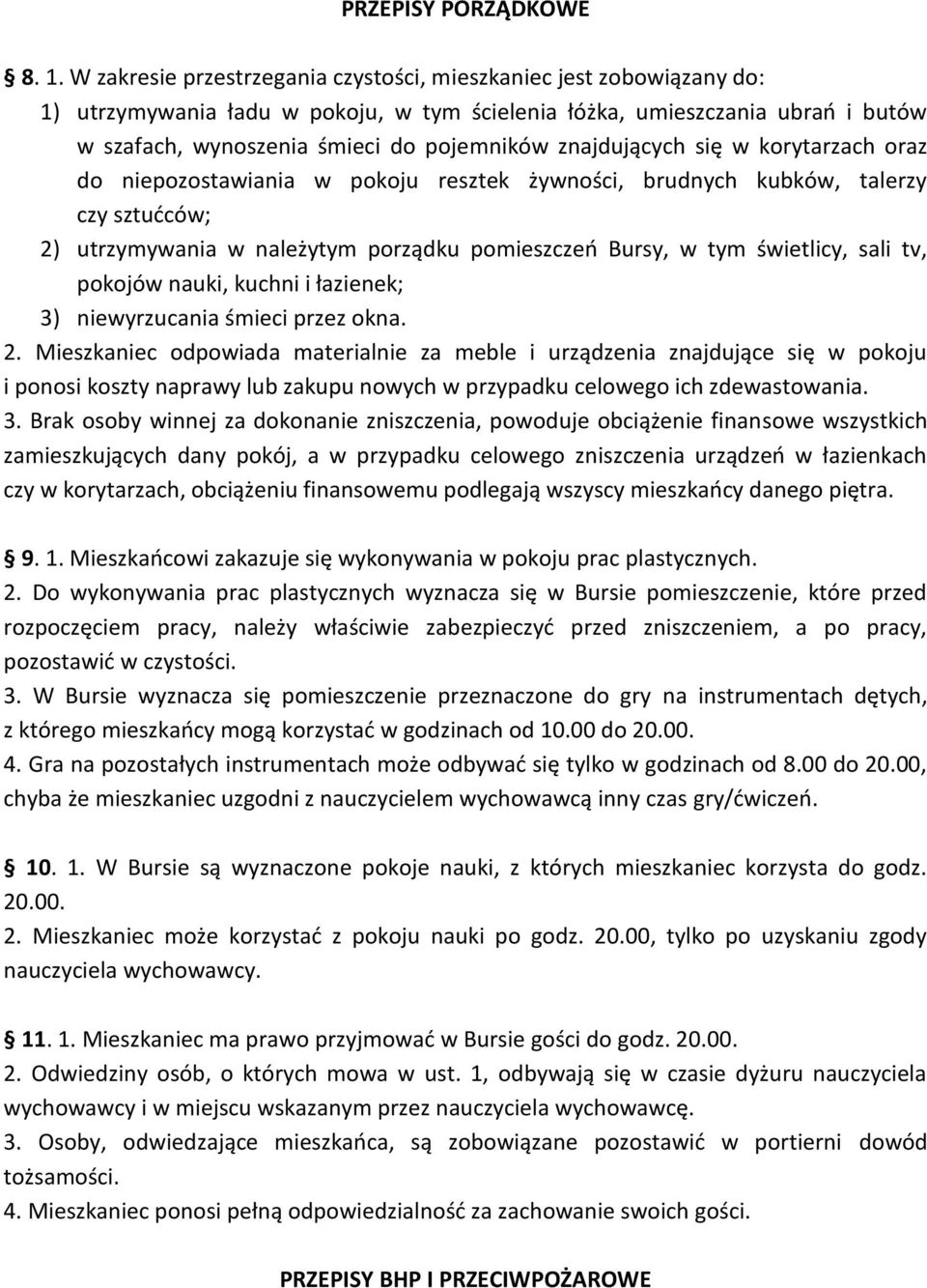 znajdujących się w korytarzach oraz do niepozostawiania w pokoju resztek żywności, brudnych kubków, talerzy czy sztućców; 2) utrzymywania w należytym porządku pomieszczeń Bursy, w tym świetlicy, sali