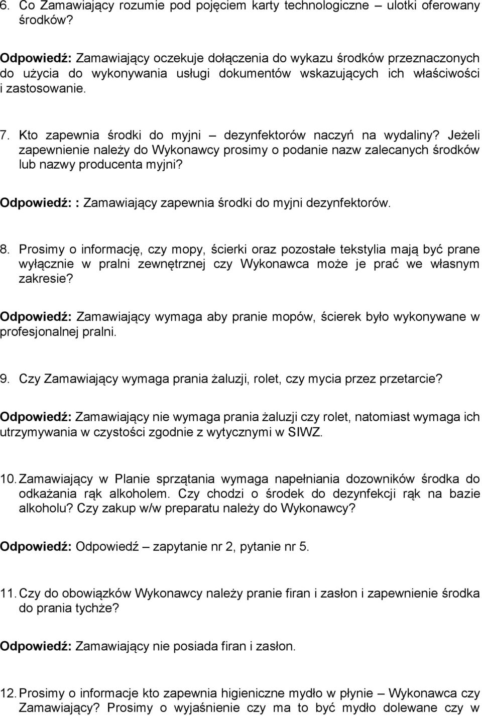Kto zapewnia środki do myjni dezynfektorów naczyń na wydaliny? Jeżeli zapewnienie należy do Wykonawcy prosimy o podanie nazw zalecanych środków lub nazwy producenta myjni?