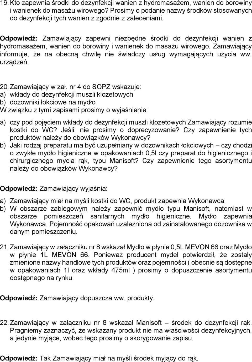 Odpowiedź: Zamawiający zapewni niezbędne środki do dezynfekcji wanien z hydromasażem, wanien do borowiny i wanienek do masażu wirowego.
