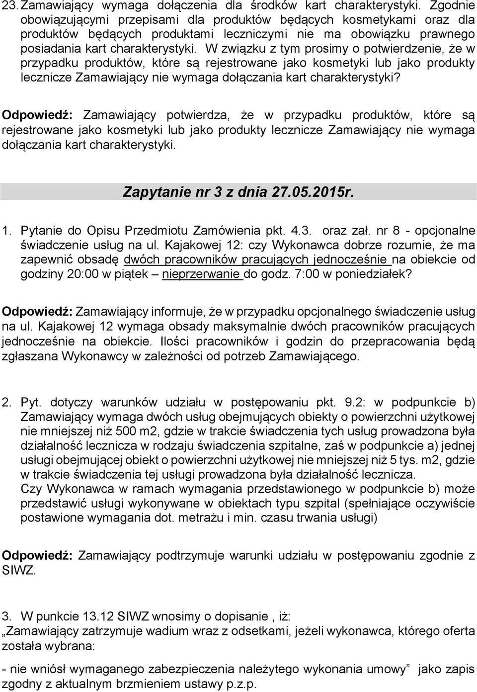 W związku z tym prosimy o potwierdzenie, że w przypadku produktów, które są rejestrowane jako kosmetyki lub jako produkty lecznicze Zamawiający nie wymaga dołączania kart charakterystyki?