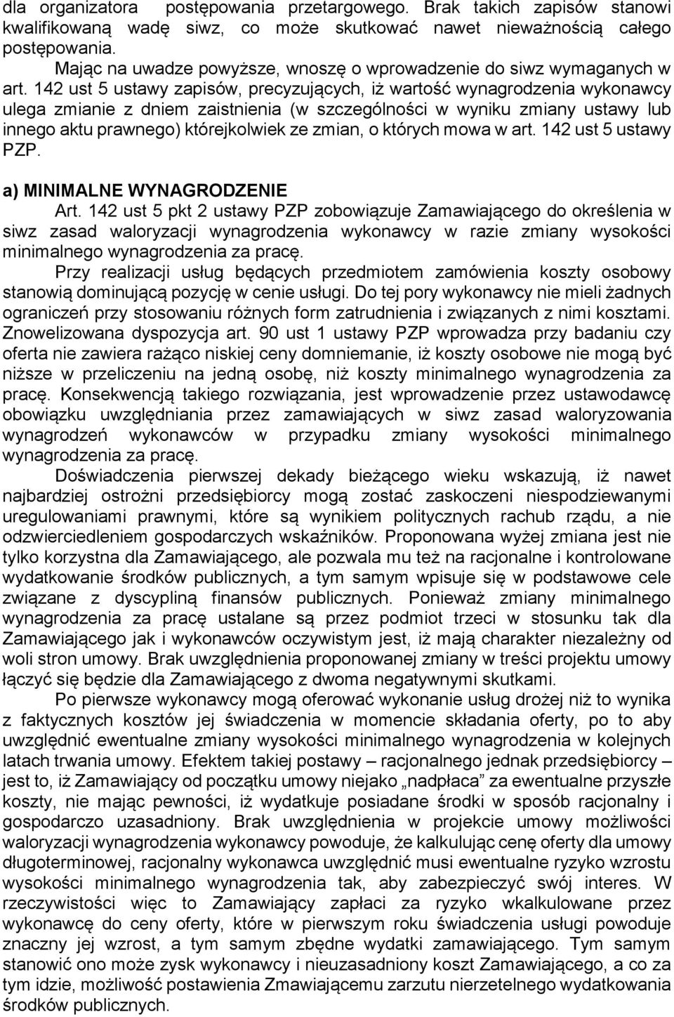142 ust 5 ustawy zapisów, precyzujących, iż wartość wynagrodzenia wykonawcy ulega zmianie z dniem zaistnienia (w szczególności w wyniku zmiany ustawy lub innego aktu prawnego) którejkolwiek ze zmian,