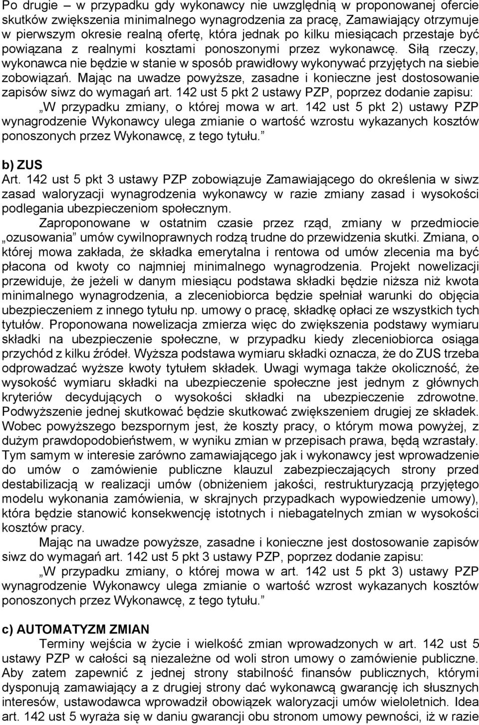 Mając na uwadze powyższe, zasadne i konieczne jest dostosowanie zapisów siwz do wymagań art. 142 ust 5 pkt 2 ustawy PZP, poprzez dodanie zapisu: W przypadku zmiany, o której mowa w art.