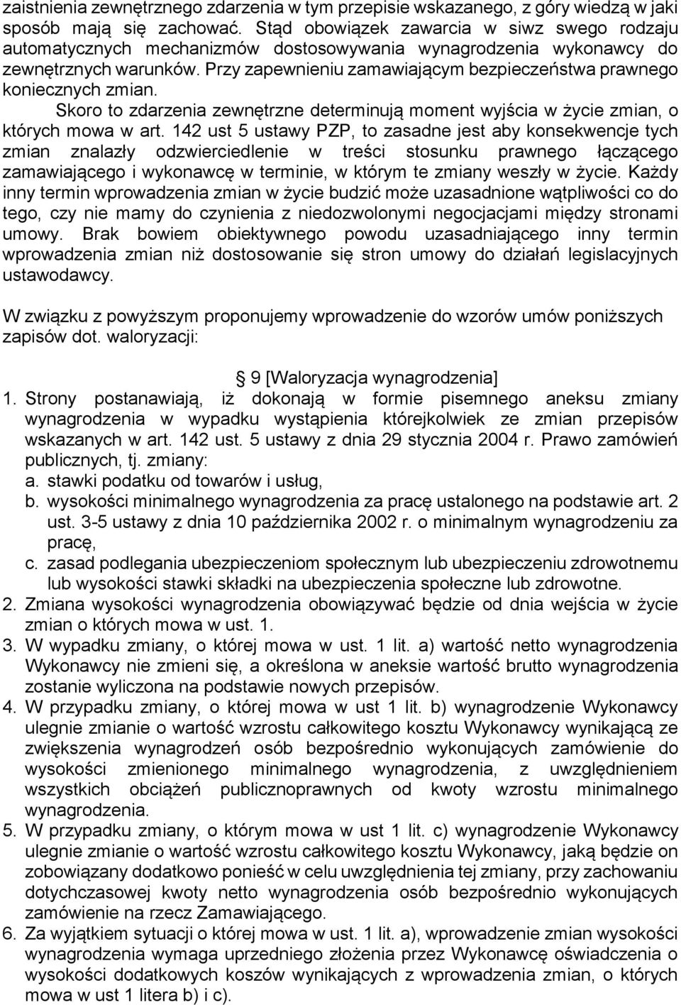 Przy zapewnieniu zamawiającym bezpieczeństwa prawnego koniecznych zmian. Skoro to zdarzenia zewnętrzne determinują moment wyjścia w życie zmian, o których mowa w art.