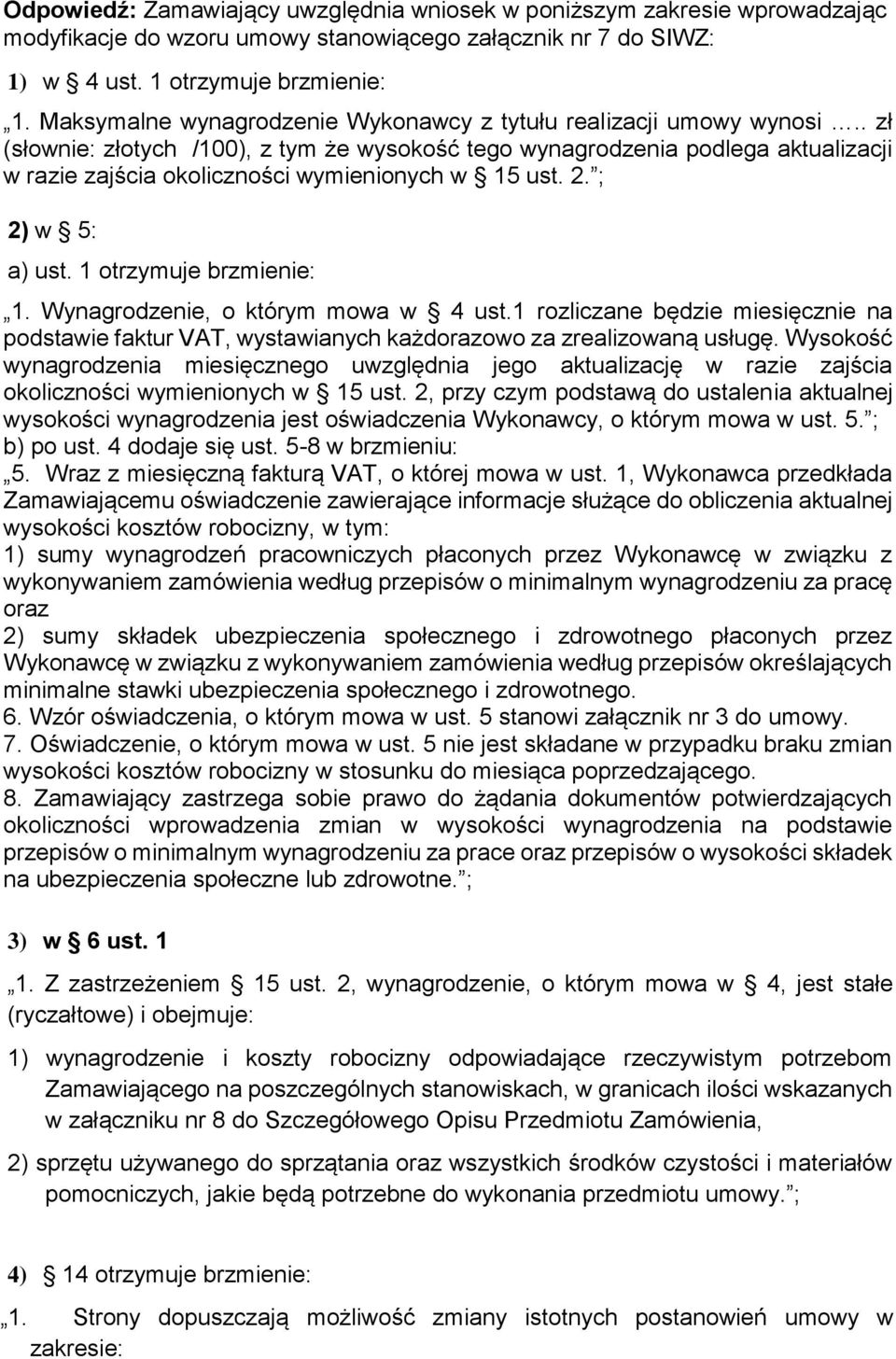 . zł (słownie: złotych /100), z tym że wysokość tego wynagrodzenia podlega aktualizacji w razie zajścia okoliczności wymienionych w 15 ust. 2. ; 2) w 5: a) ust. 1 otrzymuje brzmienie: 1.