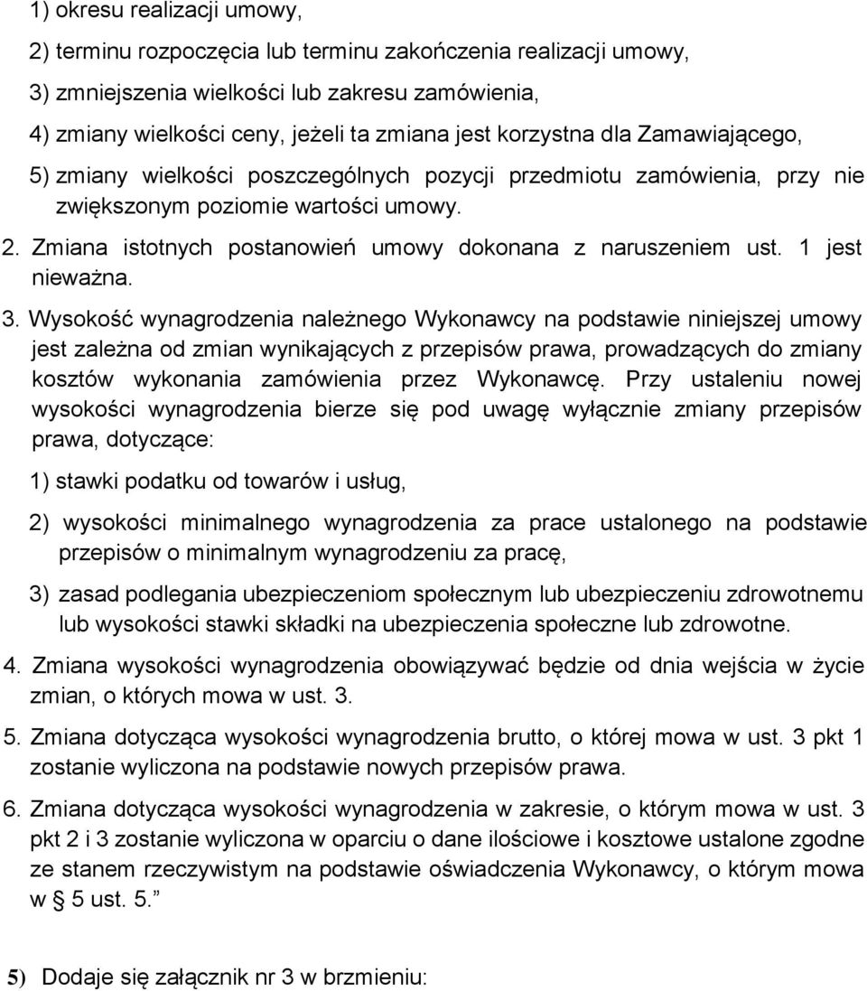 Zmiana istotnych postanowień umowy dokonana z naruszeniem ust. 1 jest nieważna. 3.