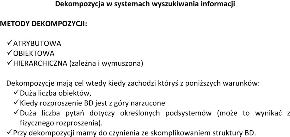 obiektów, Kiedy rozproszenie BD jest z góry narzucone Duża liczba pytao dotyczy określonych podsystemów