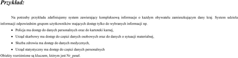 Policja ma dostęp do danych personalnych oraz do kartoteki karnej, Urząd skarbowy ma dostęp do części danych osobowych oraz do danych o