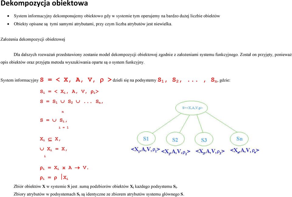 Został on przyjęty, ponieważ opis obiektów oraz przyjęta metoda wyszukiwania oparte są o system funkcyjny. System informacyjny S = < X, A, V, > dzieli się na podsystemy S 1, S 2,.