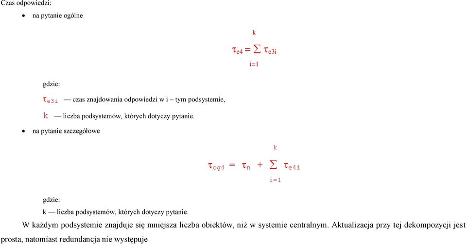 na pytanie szczegółowe k og4 = n + e4i i=1 gdzie: k liczba podsystemów, których dotyczy pytanie.