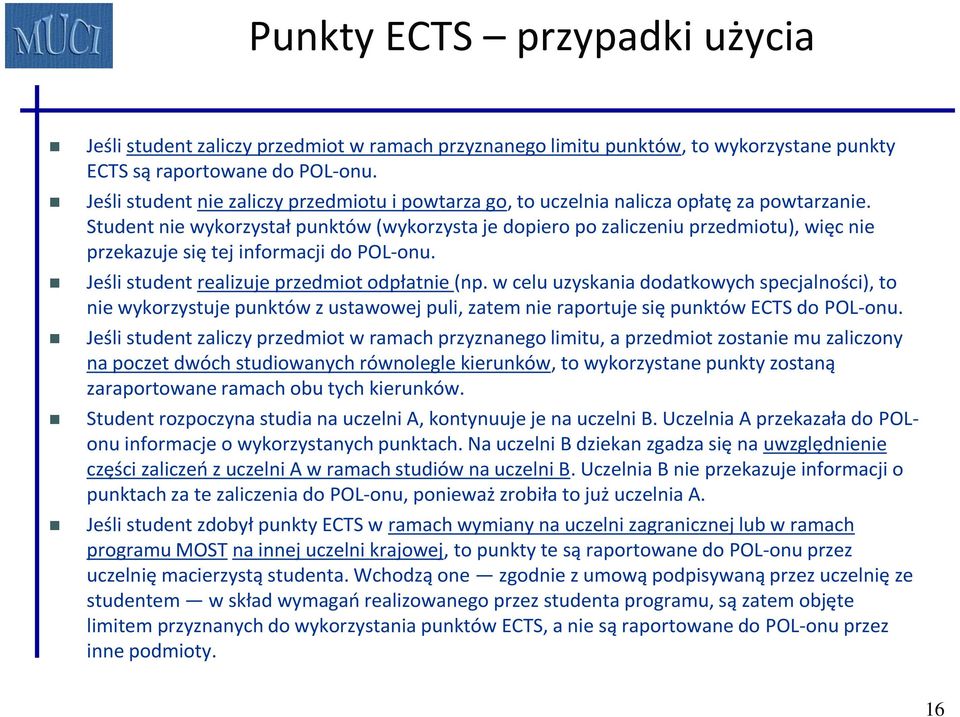 Student nie wykorzystał punktów (wykorzysta je dopiero po zaliczeniu przedmiotu), więc nie przekazuje się tej informacji do POL-onu. Jeśli student realizuje przedmiot odpłatnie (np.