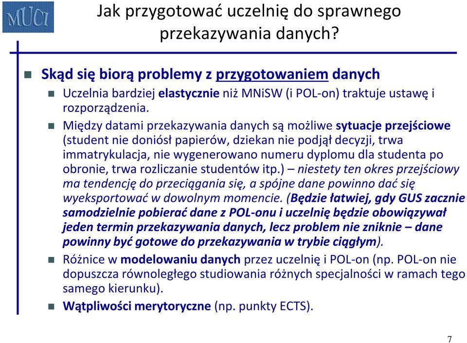 obronie, trwa rozliczanie studentów itp.) niestety ten okres przejściowy ma tendencję do przeciągania się, a spójne dane powinno dać się wyeksportować w dowolnym momencie.