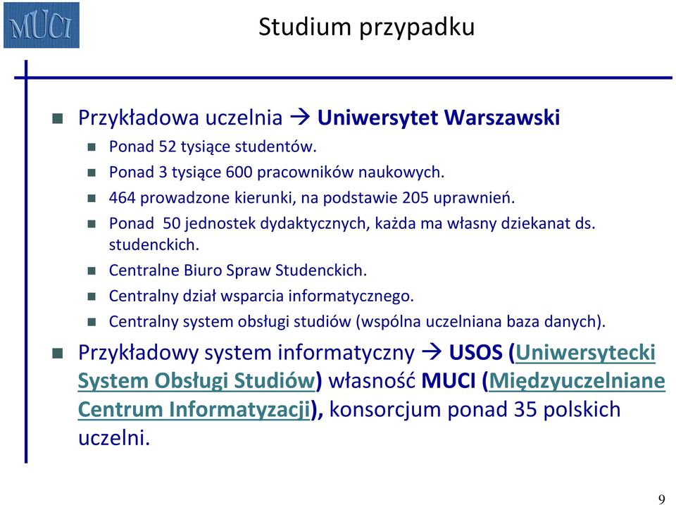 Centralne Biuro Spraw Studenckich. Centralny dział wsparcia informatycznego. Centralny system obsługi studiów (wspólna uczelniana baza danych).