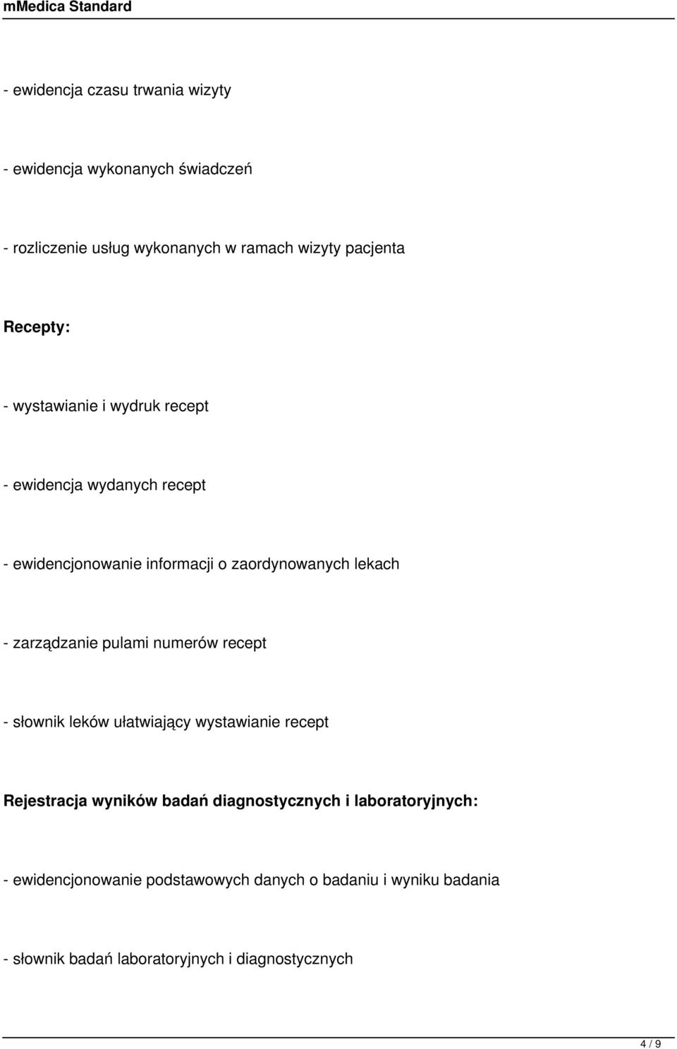 zarządzanie pulami numerów recept - słownik leków ułatwiający wystawianie recept Rejestracja wyników badań diagnostycznych i