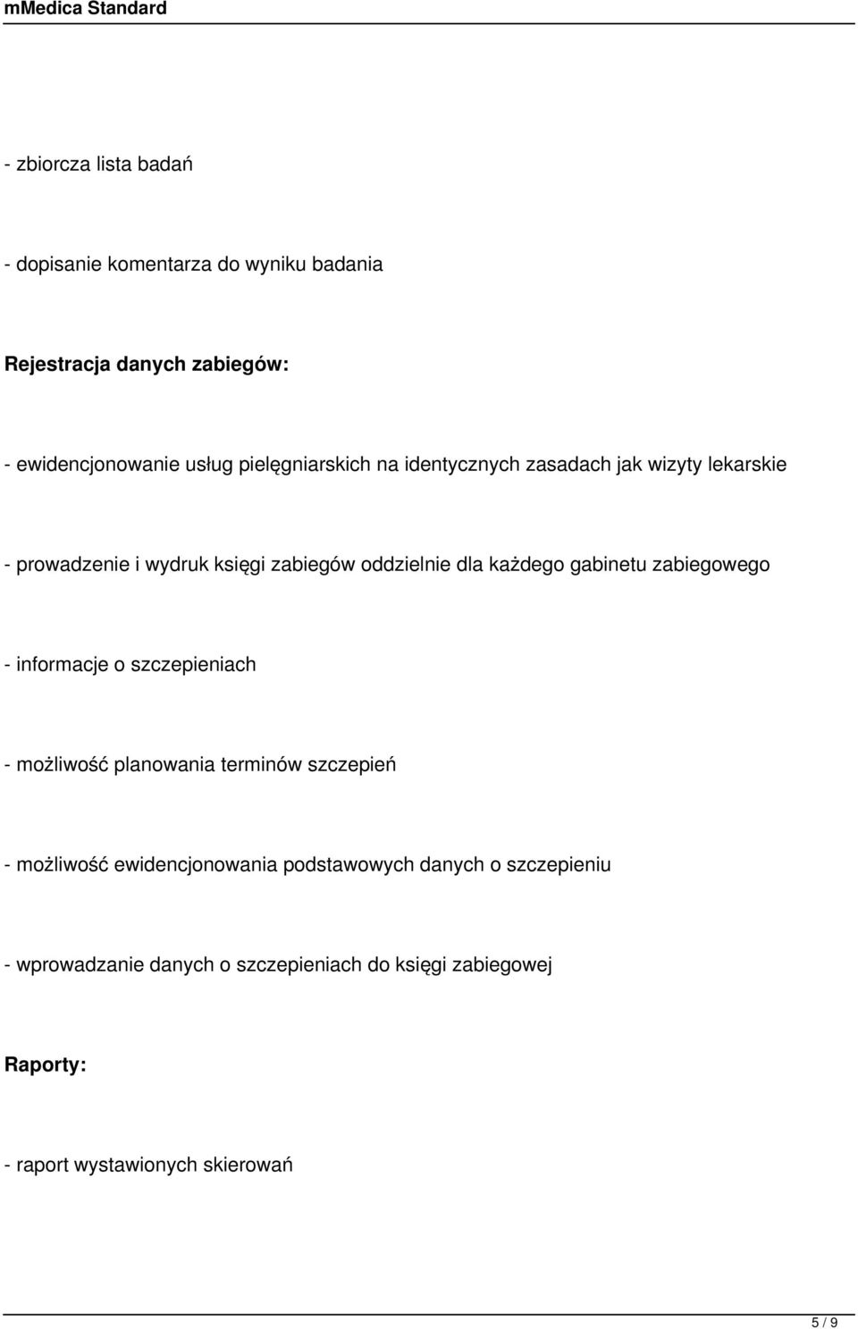 gabinetu zabiegowego - informacje o szczepieniach - możliwość planowania terminów szczepień - możliwość ewidencjonowania