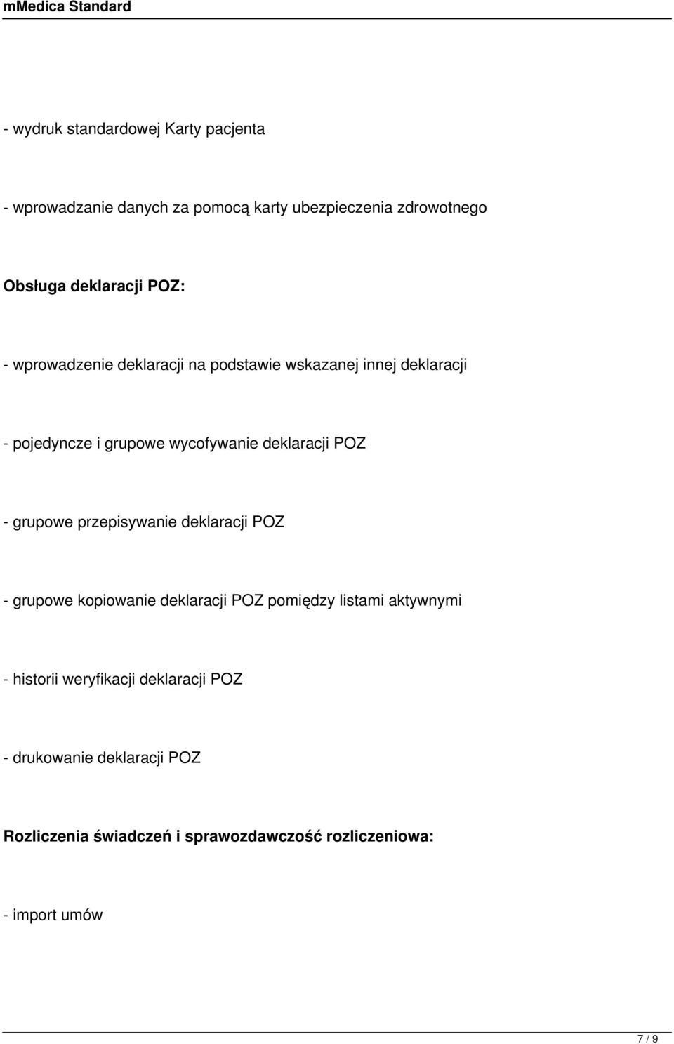 - grupowe przepisywanie deklaracji POZ - grupowe kopiowanie deklaracji POZ pomiędzy listami aktywnymi - historii