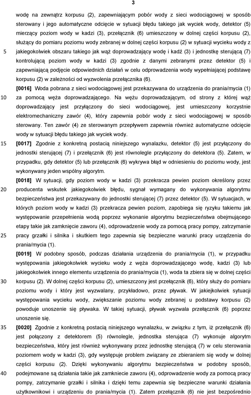 jakiegokolwiek obszaru takiego jak wąż doprowadzający wodę i kadź (3) i jednostkę sterującą (7) kontrolującą poziom wody w kadzi (3) zgodnie z danymi zebranymi przez detektor (5) i zapewniającą