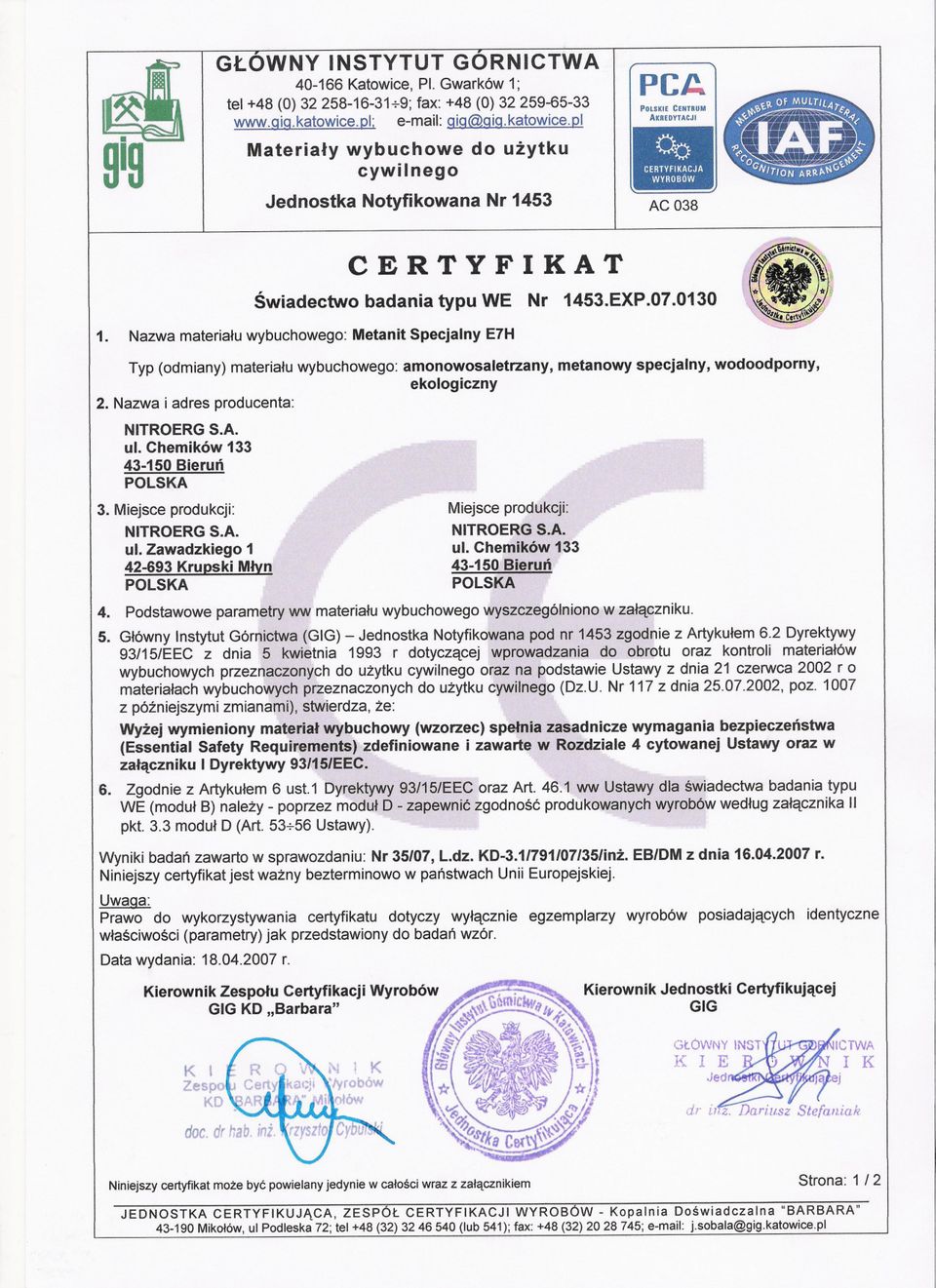 Nazwa materialu wybuchowego: Metanit Specjalny E7H Typ(odmiany)materialuwybuchowego:amonowosaletrzany,metanowyspecjalny,wodoodporny, ekologiczny 2. Nazwa i adres producenta: 43-150 Bierun 3.
