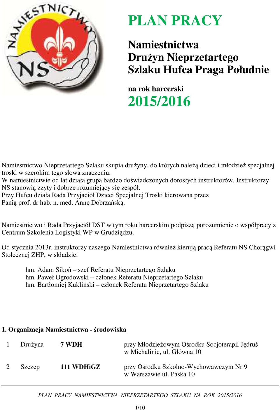 Przy Hufcu działa Rada Przyjaciół Dzieci Specjalnej Troski kierowana przez Panią prof. dr hab. n. med. Annę Dobrzańską.