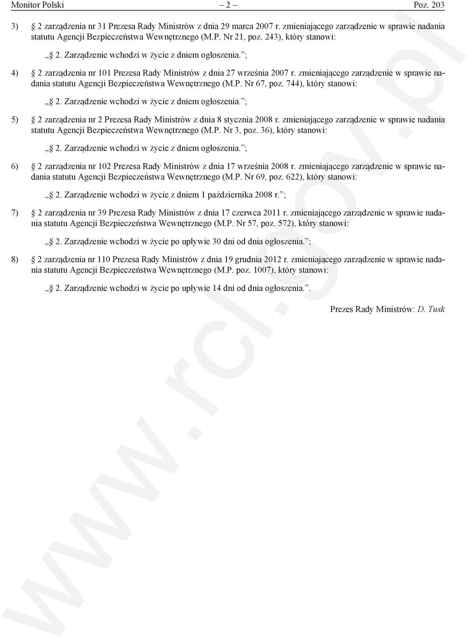 744), który stanowi: 5) 2 zarządzenia nr 2 Prezesa Rady Ministrów z dnia 8 stycznia 2008 r. zmieniającego zarządzenie w sprawie nadania statutu Agencji Bezpieczeństwa Wewnętrznego (M.P. Nr 3, poz.