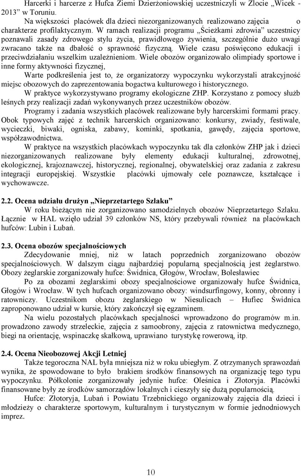 W ramach realizacji programu Ścieżkami zdrowia uczestnicy poznawali zasady zdrowego stylu życia, prawidłowego żywienia, szczególnie dużo uwagi zwracano także na dbałość o sprawność fizyczną.