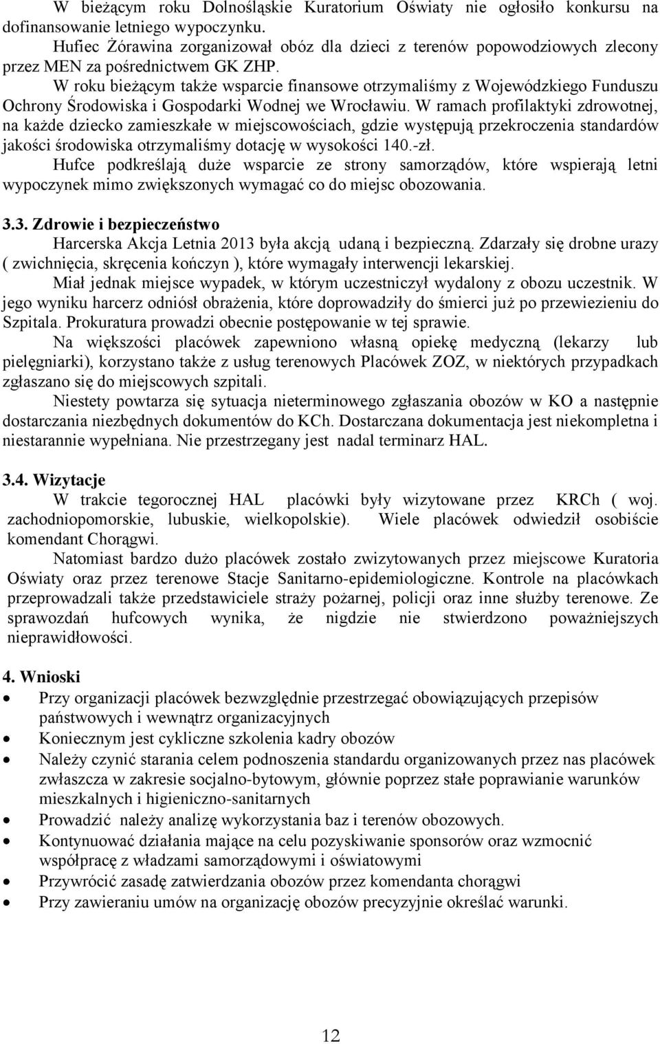 W roku bieżącym także wsparcie finansowe otrzymaliśmy z Wojewódzkiego Funduszu Ochrony Środowiska i Gospodarki Wodnej we Wrocławiu.