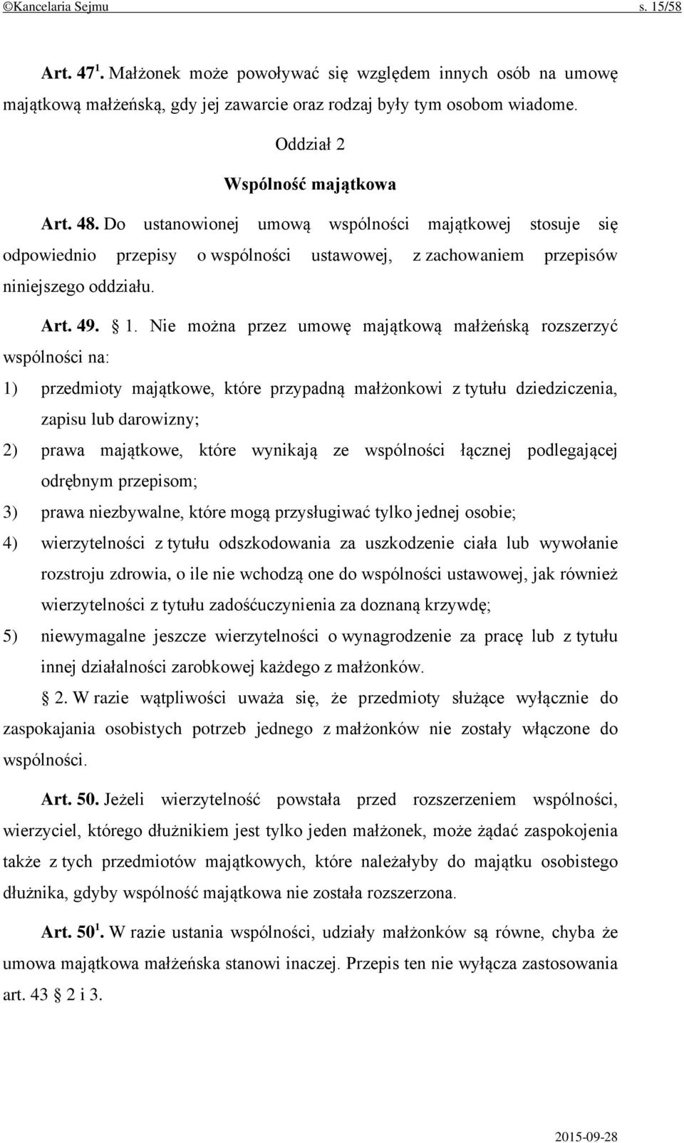 Nie można przez umowę majątkową małżeńską rozszerzyć wspólności na: 1) przedmioty majątkowe, które przypadną małżonkowi z tytułu dziedziczenia, zapisu lub darowizny; 2) prawa majątkowe, które