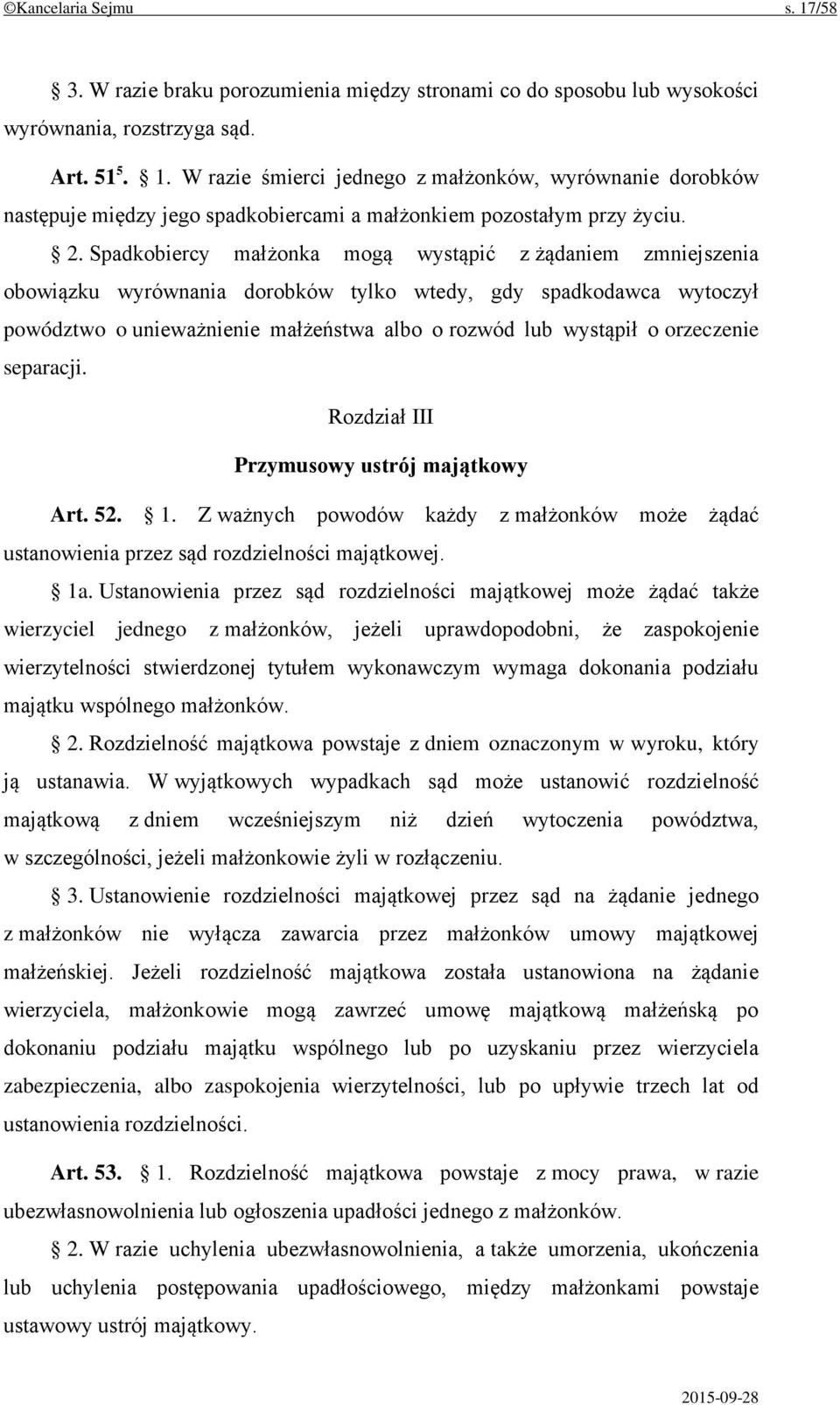 orzeczenie separacji. Rozdział III Przymusowy ustrój majątkowy Art. 52. 1. Z ważnych powodów każdy z małżonków może żądać ustanowienia przez sąd rozdzielności majątkowej. 1a.