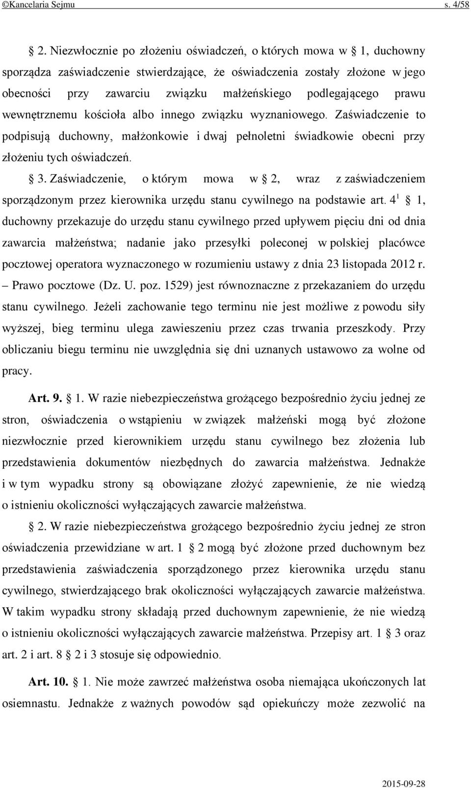 podlegającego prawu wewnętrznemu kościoła albo innego związku wyznaniowego. Zaświadczenie to podpisują duchowny, małżonkowie i dwaj pełnoletni świadkowie obecni przy złożeniu tych oświadczeń. 3.