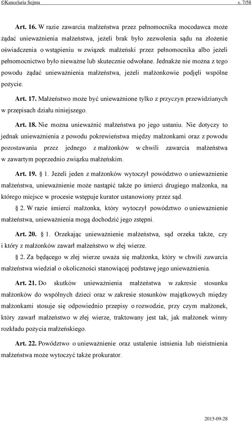 pełnomocnika albo jeżeli pełnomocnictwo było nieważne lub skutecznie odwołane. Jednakże nie można z tego powodu żądać unieważnienia małżeństwa, jeżeli małżonkowie podjęli wspólne pożycie. Art. 17.