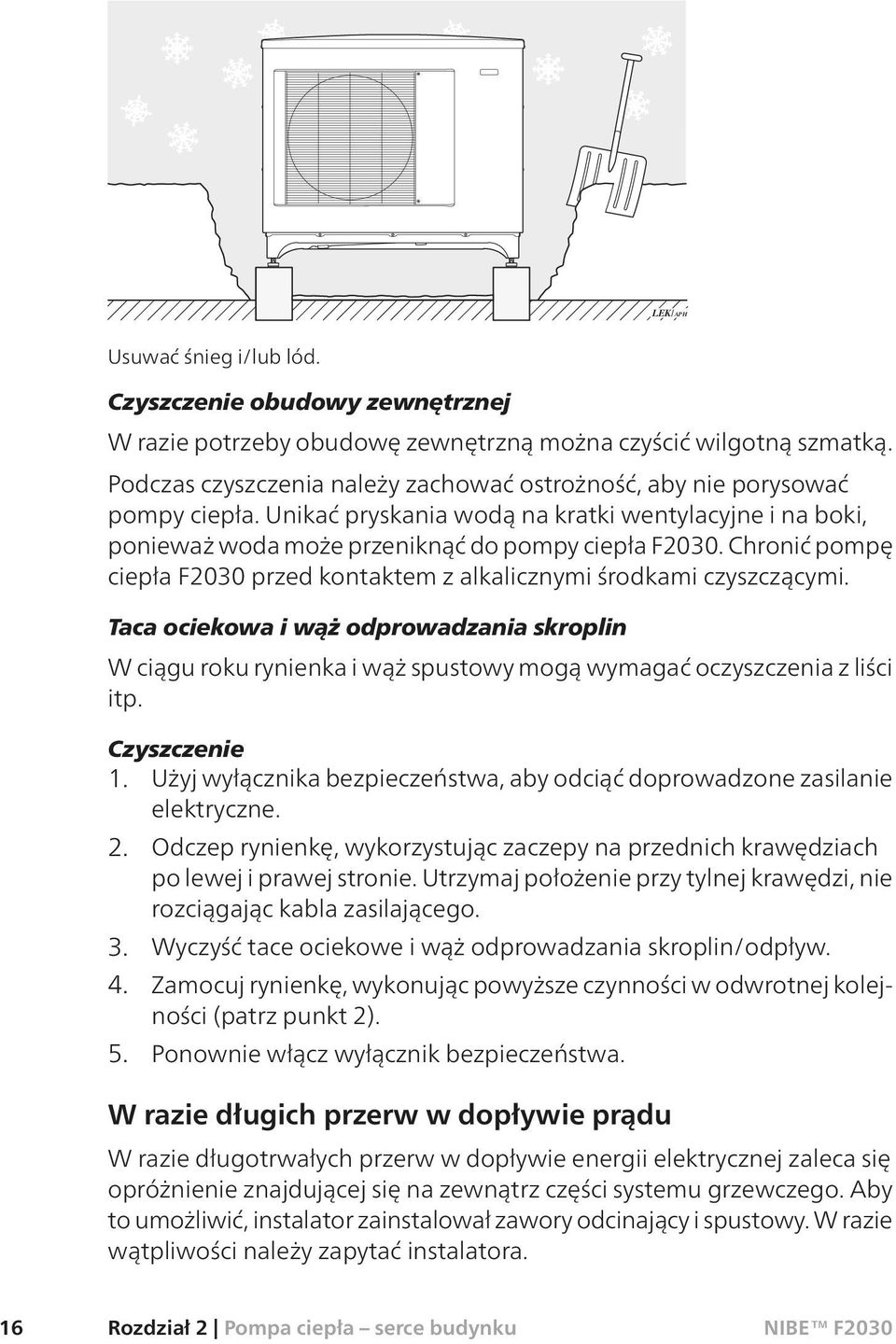 Chronić pompę ciepła F2030 przed kontaktem z alkalicznymi środkami czyszczącymi. Taca ociekowa i wąż odprowadzania skroplin W ciągu roku rynienka i wąż spustowy mogą wymagać oczyszczenia z liści itp.