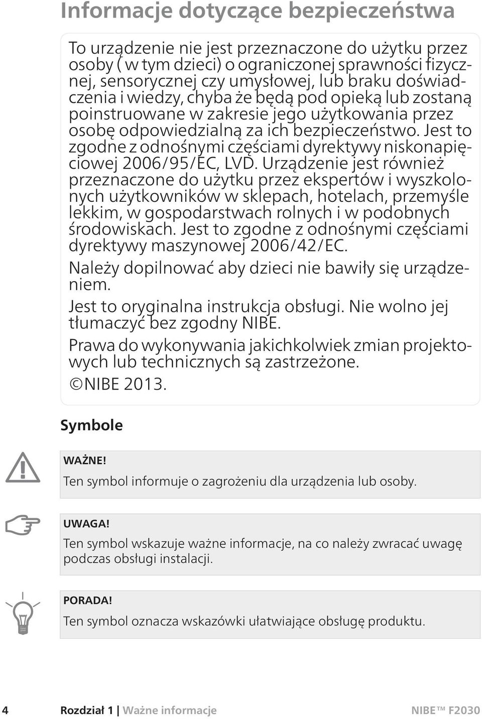 Jest to zgodne z odnośnymi częściami dyrektywy niskonapięciowej 2006/95/EC, LVD.