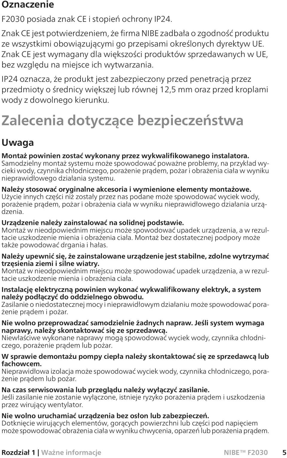 IP24 oznacza, że produkt jest zabezpieczony przed penetracją przez przedmioty o średnicy większej lub równej 12,5 mm oraz przed kroplami wody z dowolnego kierunku.