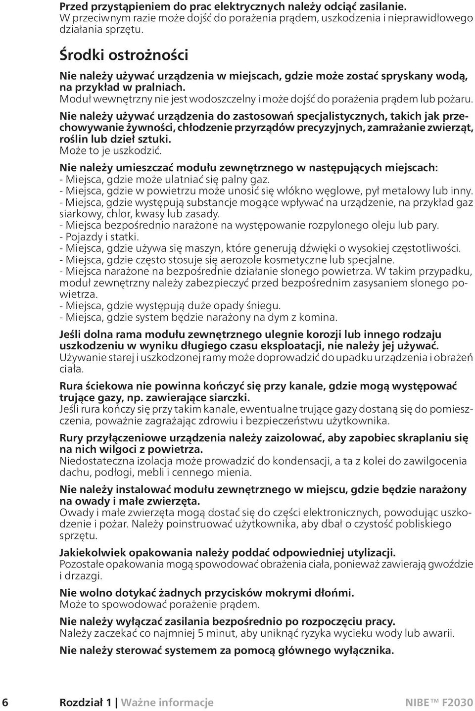 Moduł wewnętrzny nie jest wodoszczelny i może dojść do porażenia prądem lub pożaru.