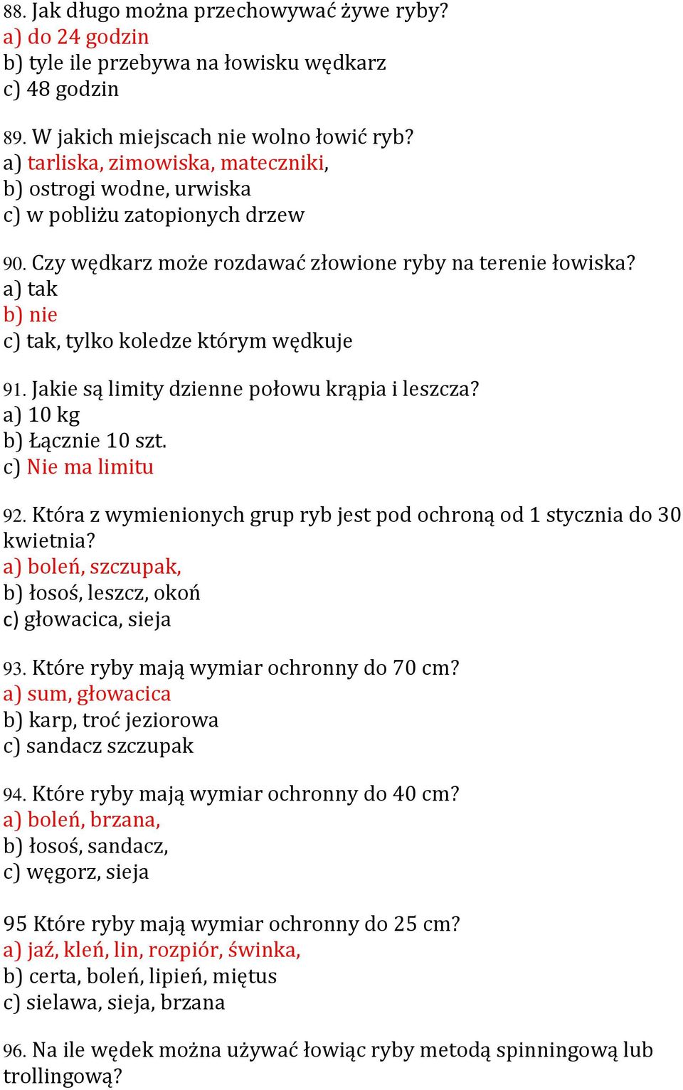 a) tak b) nie c) tak, tylko koledze którym wędkuje 91. Jakie są limity dzienne połowu krąpia i leszcza? a) 10 kg b) Łącznie 10 szt. c) Nie ma limitu 92.