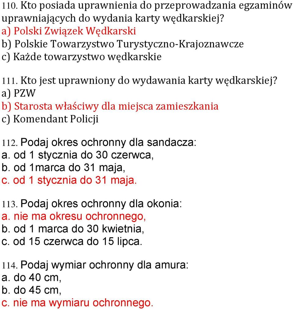 a) PZW b) Starosta właściwy dla miejsca zamieszkania c) Komendant Policji 112. Podaj okres ochronny dla sandacza: a. od 1 stycznia do 30 czerwca, b.