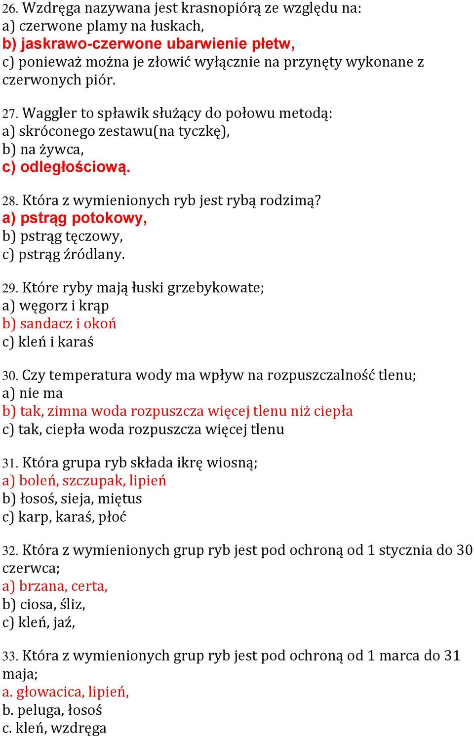 a) pstrąg potokowy, b) pstrąg tęczowy, c) pstrąg źródlany. 29. Które ryby mają łuski grzebykowate; a) węgorz i krąp b) sandacz i okoń c) kleń i karaś 30.