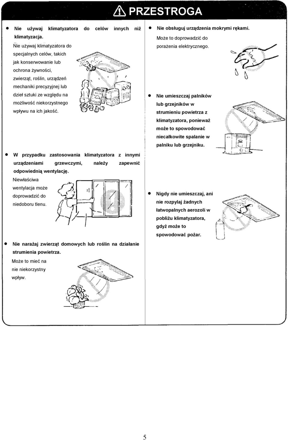 wpływu na ich jakość. W przypadku zastosowania klimatyzatora z innymi urządzeniami grzewczymi, należy zapewnić odpowiednią wentylację. Niewłaściwa wentylacja może doprowadzić do niedoboru tlenu.