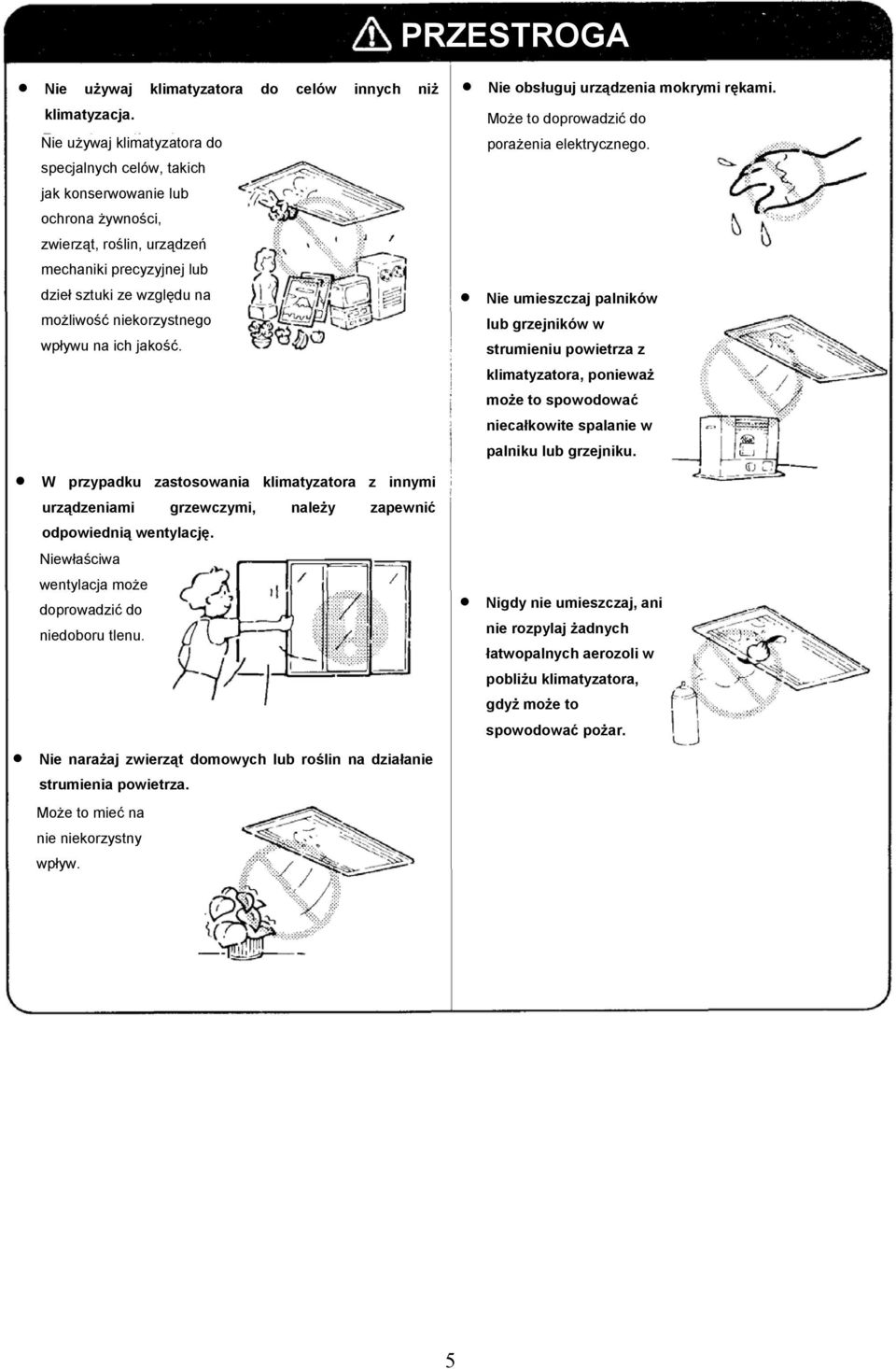 wpływu na ich jakość. W przypadku zastosowania klimatyzatora z innymi urządzeniami grzewczymi, należy zapewnić odpowiednią wentylację. Niewłaściwa wentylacja może doprowadzić do niedoboru tlenu.