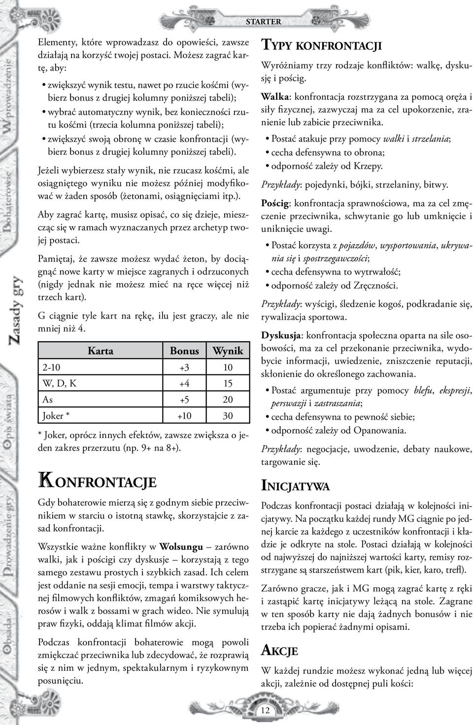 poniższej tabeli); zwiększyć swoją obronę w czasie konfrontacji (wybierz bonus z drugiej kolumny poniższej tabeli).